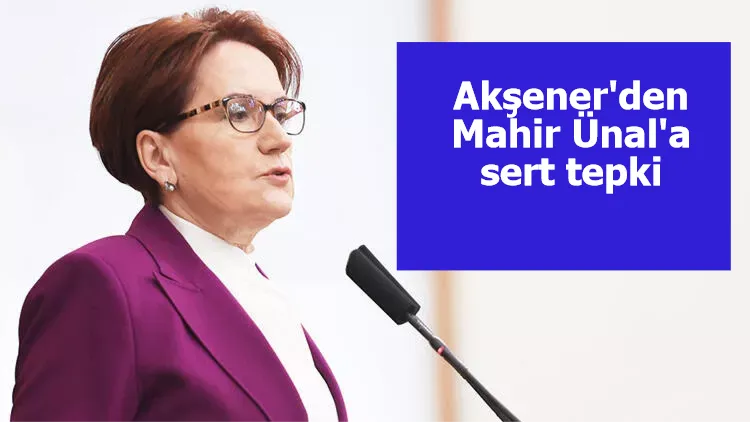 Akşener'den Mahir Ünal'a sert tepki: Bazılarında Cumhuriyet nefreti var